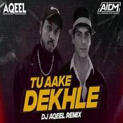 Tu Aake Dekhle Remix Mp3 Song - Dj Aqeel